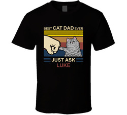 Best Cat Dad Ever Just Ask (customize With Pet's Name) T Shirt