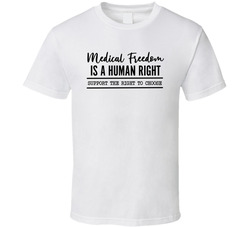 Medical Freedom Is A Human Right Support The Right To Choose T Shirt Medical Freedom Is A Human Right Support The Right To Choose T Shirt