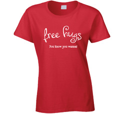Free Hugs You Know You Wanna! Ladies T Shirt Free Hugs You Know You Wanna! Ladies T Shirt