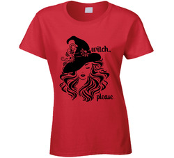 Witch, Please Ladies T Shirt Witch, Please Ladies T Shirt