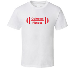 Colossal Fitness T Shirt Colossal Fitness T Shirt
