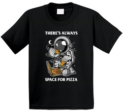 There's Always Space For Pizza T Shirt There's Always Space For Pizza T Shirt