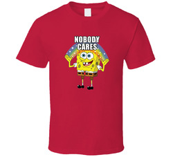 Nobody Cares T Shirt Nobody Cares T Shirt