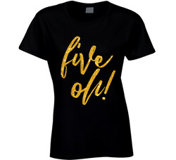 The Big 50 Five Oh Ladies T Shirt The Big 50 Five Oh Ladies T Shirt