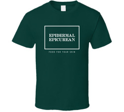 Epidermal Epicurean Food For Your Skin T Shirt Epidermal Epicurean Food For Your Skin T Shirt