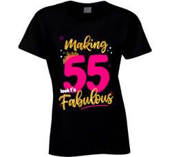 Making 55 Look F'n Fabulous Ladies T Shirt Making 55 Look F'n Fabulous Ladies T Shirt