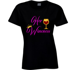 Her Wineness Wine Princess Queen Ladies T Shirt Her Wineness Wine Princess Queen Ladies T Shirt