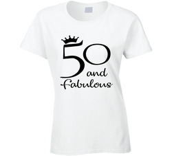 50 And Fabulous Ladies T Shirt 50 And Fabulous Ladies T Shirt