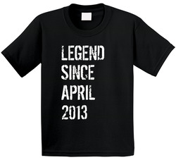 Legend Since April 2013 T Shirt