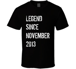 Legend Since November 2013 T Shirt
