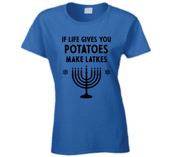 If Life Gives You Potatoes Make Latkes Hanukkah Theme Ladies T Shirt
