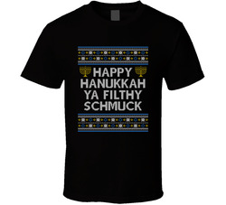 Happy Hanukkah Ya Filthy Schmuck T Shirt