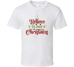 I Believe In The Magic Of Christmas T Shirt