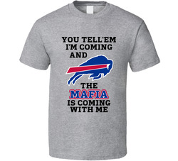 Buffalo Bills Football You Tell'em I'm Coming And The Mafia Is Coming With Me T Shirt