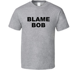 Blame Bob T Shirt