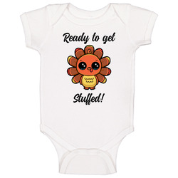 Thanksgiving Turkey Ready To Get Stuffed! Baby One Piece Thanksgiving Turkey Ready To Get Stuffed! Baby One Piece