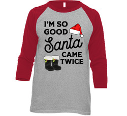I'm So Good Santa Came Twice T Shirt I'm So Good Santa Came Twice T Shirt
