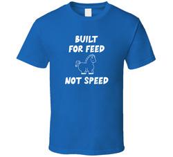 Built For Feed Not Speed T Shirt Built For Feed Not Speed T Shirt