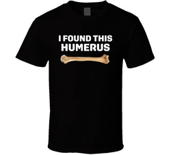 I Found This Humerus T Shirt I Found This Humerus T Shirt