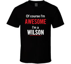 Of Course I'm Awesome I'm A Wilson T Shirt Of Course I'm Awesome I'm A Wilson T Shirt