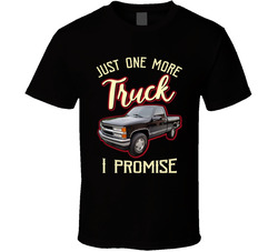 Just One More Truck I Promise T Shirt Just One More Truck I Promise T Shirt