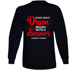 Every Great Dream Begins With A Dreamer Harriet Tubman Quote Long Sleeve T Shirt Every Great Dream Begins With A Dreamer Harriet Tubman Quote Long Sleeve T Shirt