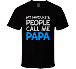 My Favourite People Call Me Papa T Shirt