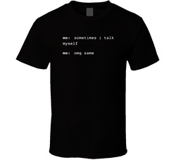 Sometimes I Talk To Myself... Same T Shirt Sometimes I Talk To Myself... Same T Shirt