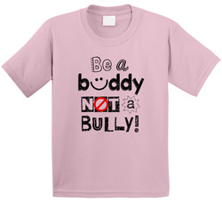 Be A Buddy Not A Bully! T Shirt