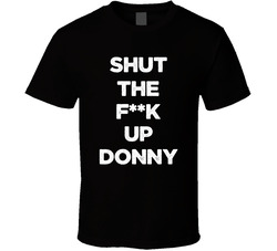 The Big Lebowski Shut The Fuck Up Donny T Shirt The Big Lebowski Shut The Fuck Up Donny T Shirt