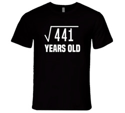 21st Birthday 21 Years Old Square Root Of 441 T Shirt 21st Birthday 21 Years Old Square Root Of 441 T Shirt