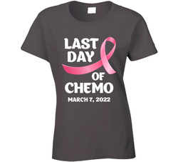 Last Day Of Chemo (customizable Date) Ladies T Shirt Last Day Of Chemo (customizable Date) Ladies T Shirt