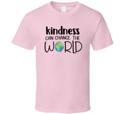Kindness Can Change The World T Shirt