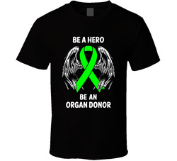 Be A Hero Be An Organ Donor T Shirt Be A Hero Be An Organ Donor T Shirt