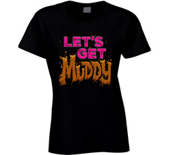 Let's Get Muddy Team Mud Run Ladies T Shirt Let's Get Muddy Team Mud Run Ladies T Shirt