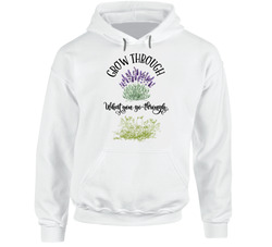 Grow Through What You Go Through Hoodie Grow Through What You Go Through Hoodie