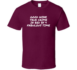 Good Wine True Crime In Bed By 9 Fabulous Time T Shirt Good Wine True Crime In Bed By 9 Fabulous Time T Shirt