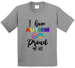 I Have Autism Proud Of It! T Shirt I Have Autism Proud Of It! T Shirt