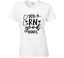 You Rn Good Hands Ladies T Shirt