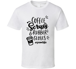 Psw Coffee Scrubs And Rubber Gloves #pswlife T Shirt