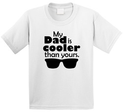 My Dad Is Cooler Than Yours T Shirt