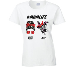 #momlife  Other Moms Vs Me! Ladies T Shirt