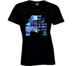 Into The Jeep I Go To Lose My Mind & Find My Soul Ladies T Shirt Into The Jeep I Go To Lose My Mind & Find My Soul Ladies T Shirt