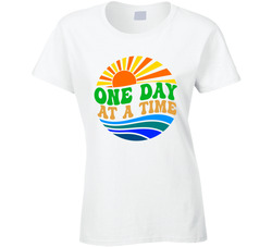 One Day At A Time Ladies T Shirt One Day At A Time Ladies T Shirt