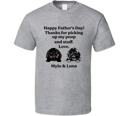 Happy Father's Day! Thanks For Picking Up My Poop And Stuff. Love, Milo & Luna T Shirt