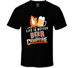 Life Is Better With A Beer And A Campfire T Shirt