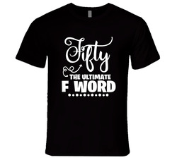 Fifty The Ultimate F Word T Shirt Fifty The Ultimate F Word T Shirt