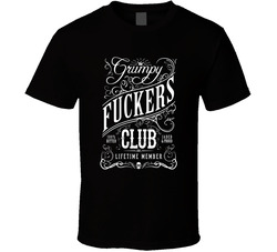 Lifetime Member Of The Grumpy Fuckers Club T Shirt Lifetime Member Of The Grumpy Fuckers Club T Shirt