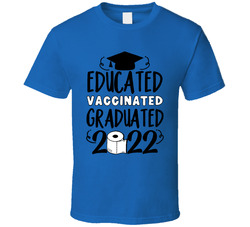 Educated Vaccinated Graduated 2022 T Shirt Educated Vaccinated Graduated 2022 T Shirt