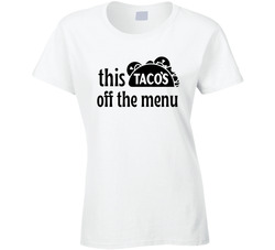 This Taco's Off The Menu Wedding Bride Ladies T Shirt This Taco's Off The Menu Wedding Bride Ladies T Shirt
